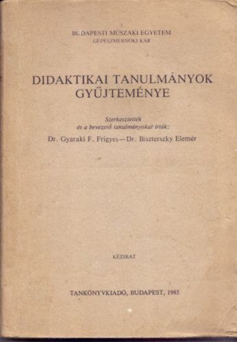 Dr. Gyaraki F. Frigyes-Dr. Biszterszky Elemr (szerk.) - Didaktikai tanulmnyok gyjtemnye