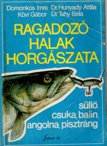 Domonkos Imre, Kvi Gbor, Dr. Hunyady Attila, Dr. Tahy Bla - Ragadoz halak horgszata