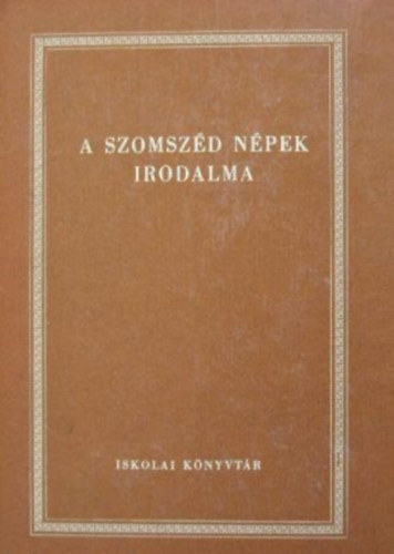 Dobossy L�szl� (szerk.) - A szomsz�d n�pek irodalma (Vil�girodalmi antol�gia  a k�z�piskol�k sz�m�ra VI. k�tet)