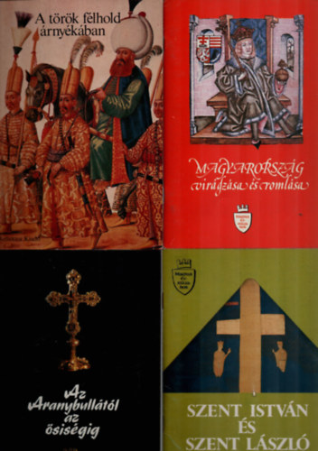 Vikol Katalin (sszelltotta) - 4 db Magyar vszzadok egytt: Szent Istvn s Szent Lszl trvnyei, Az Aranybulltl az sisgig, Magyarorszg virgzsa s romlsa, A trk flhold rnykban.