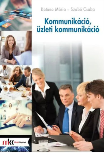 Katona Mria - Szab Csaba - KOMMUNIKCI, ZLETI KOMMUNIKCI