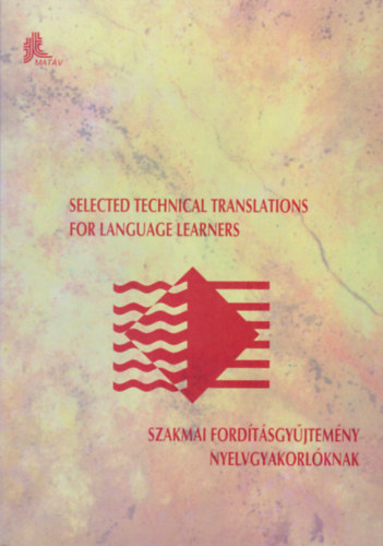 Selected technical tranclations for language learners - Szakmai fordtsgyjtemny nyelvgyakorlknak