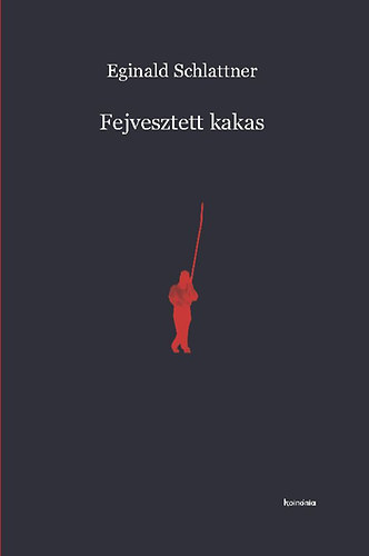 Eginald Schlattner - Fejvesztett kakas