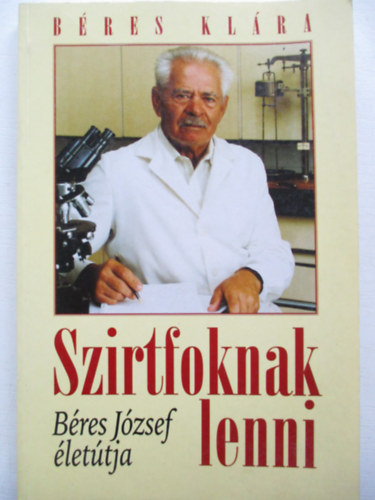 Béres Klára - Szirtfoknak lenni (Béres József életútja)