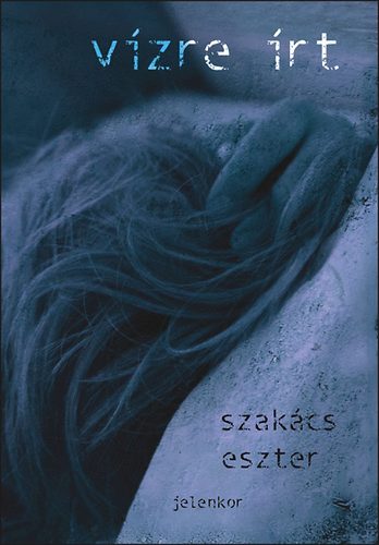 Szak�cs Eszter - V�zre �rt - V�logatott versek 1987-2006