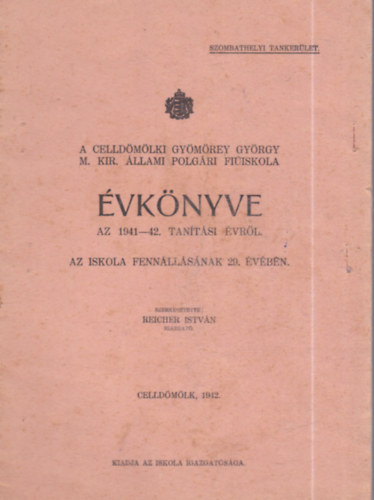 Reicher Istv�n (szerk.) - A Celld�m�lki Gy�m�rey Gy�rgy M. Kir. �llami Polg�ri Fi�iskola �vk�nyve az 1941-42. tan�t�si �vr�l - Az iskola fenn�ll�s�nak 29. �v�ben