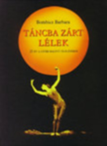 Bombicz Barbara - Tncba zrt llek - 25 v a gyri balett lelsben