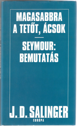 J. D. Salinger - Magasabbra a tet�t, �csok - Seymour: Bemutat�s