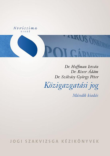 Hoffman Istvn; Rixer dm; Szilvsy Gyrgy Pter - Kzigazgatsi jog - Jogi szakvizsga kziknyvek
