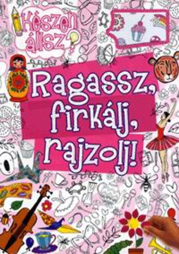 Ragassz, firklj, rajzolj! - rzsaszn
