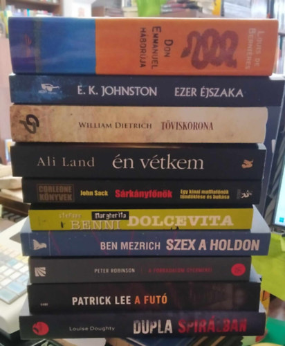 William Dietrich, Peter Robinson, Patrick Lee, Louise Doughty - 10 db-os KNYVMENT AJNLAT, vegyes irodalom: Dupla spirlban+A fut+A forradalom gyermekei+Szex a Holdon+Margherita Dolcevita+Srknyfnk+n vtkem+Tviskorona+Ezer jszaka+Don Emmanuel hborja