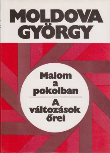 Moldova Gyrgy - Malom a pokolban - A vltozsok rei