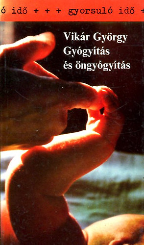 Vikár György - Gyógyítás és öngyógyítás (gyorsuló idő)