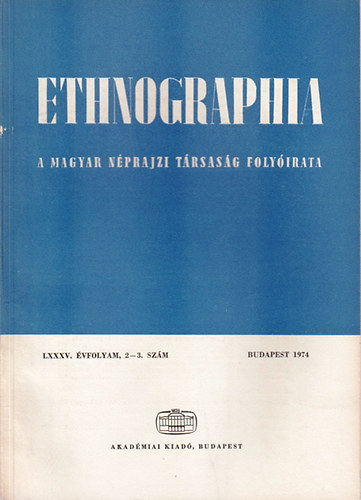 Fldes Lszl (szerk.) - Ethnographia - A Magyar Nprajzi Trsasg folyirata  LXXXV. vfolyam 1974/ 2-3.. szm