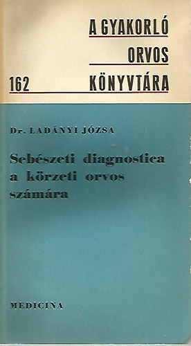 Dr. Ladányi Józsa - Sebészeti diagnostica a körzeti orvos számára