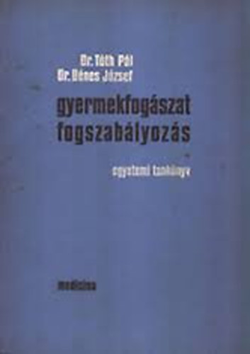 Dr. Tóth Pál-Dr. Dénes József - Gyermekfogászat, fogszabályozás
