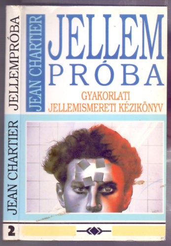 Jean Chartier, Szerk.: Tam�si Erzs�bet, Ford.: Zimler Tam�s - Jellempr�ba 2. - GYAKORLATI JELLEMISMERETI K�ZIK�NYV (Tesztek; A bemutatott p�lda t�m�r �rtelmez�se; P�lda a k�rd��v alkalmaz�s�ra; A grafol�gia; A pszichikailag fix�lt; A fizikailag mobil; Jellemtani tan�csad�s...)