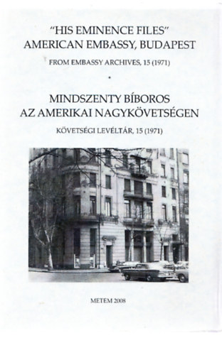 Ádám Somorjai - Mindszenty bíboros az Amerikai Nagykövetségen - követségi levéltár, 15 (1971) (Többnyelvű)