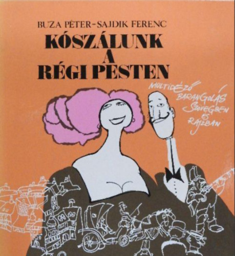 Buza P�ter - K�sz�lunk a r�gi Pesten - M�ltid�z� barangol�s sz�vegben �s rajzban