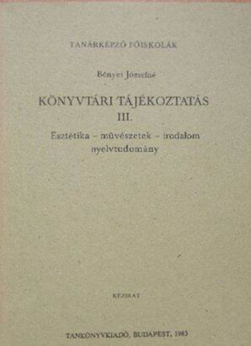 Benyei J�zsefn� - K�nyvt�ri t�j�koztat�s III. - Eszt�tika - m�v�szetek - irodalom - nyelvtudom�ny