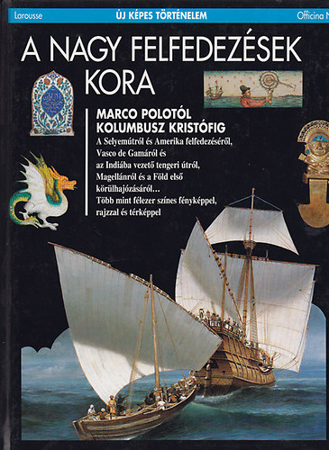 Larousse - A nagy felfedezések kora (Új képes történelem)