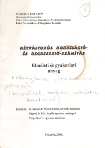 dr. Ilysn dr. Molnr Emese, Nagyn dr. Elek Angla, Varga Beatrix - Ktvltozs korrelci- s regresszi-szmts ( Elmleti s gyakorlati anyag )
