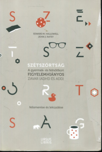 Edward M. Hallowell, John J. Ratey - Sztszrtsg - A gyermek- s felnttkori figyelemhinyos zavar (ADHD s ADD) felismerse s lekzdse