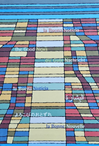 Lukcs evangliuma 7 nyelven:  La Buona Notizia, The Good News,  Die Gute Nachricht,  La Buena Noticia, la Bonne Nouvelle,  ????? , ??????? (olasz, angol, nmet, spanyol, arab, japn, s francia nyelven