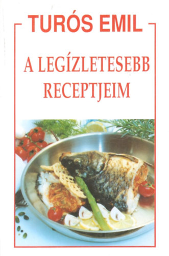 Turs Emil - A legzletesebb receptjeim