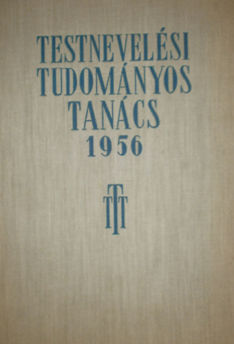 Dr. Hepp Ferenc (szerk.) - Testnevelsi Tudomnyos Tancs 1956