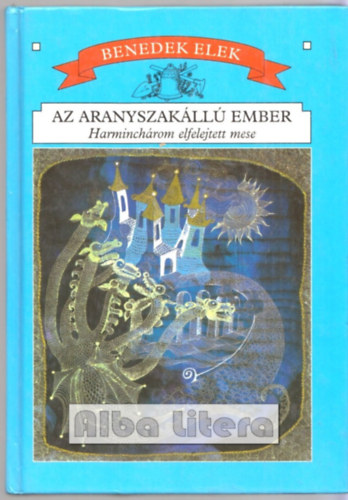 Benedek Elek - Az aranyszakll ember - Harminchrom elfeledett mese