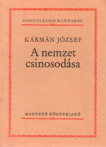 Kármán József - A nemzet csinosodása (Gondolkodó Magyarok)