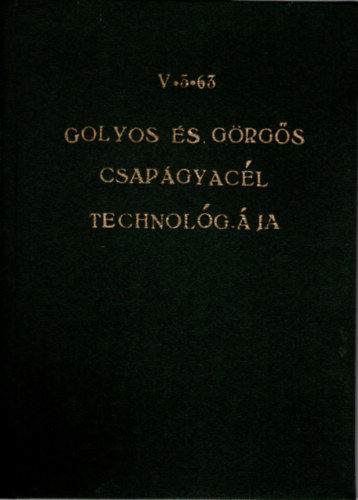 Fekete Imre, Okos Bertalan - Goly�s �s g�rg�s csap�gyac�l technol�gi�ja V. 3. 63