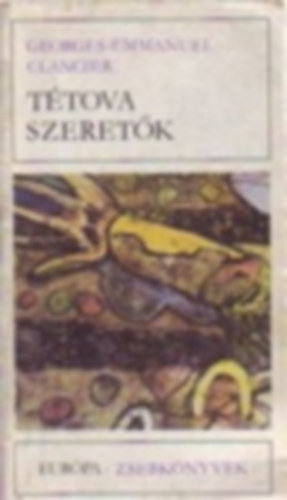 Georges-Emmanuel Clancier, Abe Kb - 2 db. Eurpa zsebknyv sorozat: knyvei: Ttova szeretk + A homok asszonya