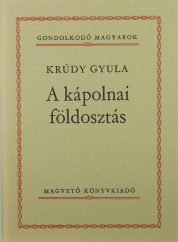 Krdy Gyula - A kpolnai fldoszts (Gondolkod magyarok)