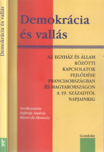 Fej�rdy Andr�s, Henri de Montety - Demokr�cia �s vall�s (Az egyh�z �s �llam k�z�tti kapcsolatok fejl�d�se Franciaorsz�gban �s Magyarorsz�gon a 19. sz�zadt�l napjainkig)