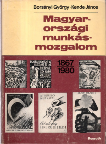 Bors�nyi Gy�rgy- Kende J�nos - Magyarorsz�gi munk�smozgalom 1867-1980
