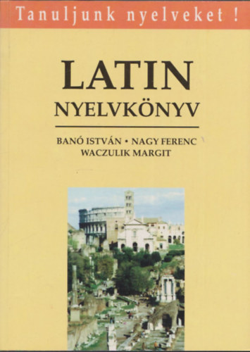 Nagy Ferenc - Ban� Istv�n - Waczulik Margit - Latin nyelvk�nyv