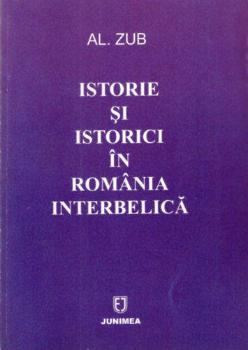 Al. Zub - Istorie si Istorici in Románia Interbelicá