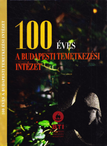 Dalia L�szl� (szerk.) - 100 �ves a Budapesti Temetkez�si Int�zet