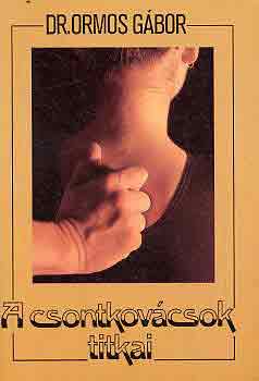 Dr. Ormos Gábor - A csontkovácsok titkai