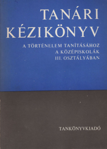 Unger Mtys - Tanri kziknyv a trtnelem tantshoz a kzpiskolk III. osztlyban