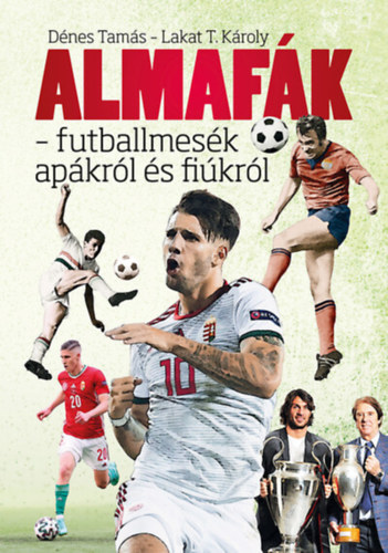 Dnes Tams, Lakat T. Kroly - Almafk - futballmesk apkrl s fikrl