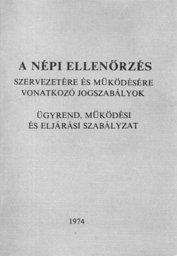A népi ellenőrzés szervezetére és működésére vonatkozó jogszabályok - Ügyrend, működési és eljárási szabályzat