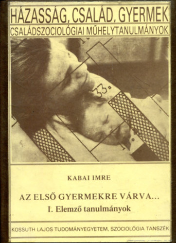 Kabai Imre - Az els� gyermekre v�rva... I. elemz� tanulm�nyok