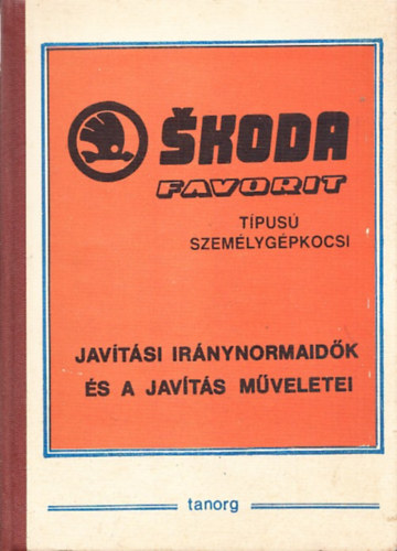 Dmtr Sndor (szerk.) - Skoda Favorit tpus szemlygpkocsi (Javtsi irnynormaidk s a javts mveletei)