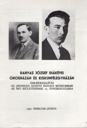 Szerk: Takács László - Darvas József diákévei Orosházán és Kiskunfélegyházán - Emlékkiállítás az orosházi Szántó Kovács Múzeumban 1987. február-június