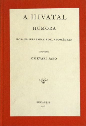 Csikvri Jk - A hivatal humora - Kor -s jellemrajzok, adomkban