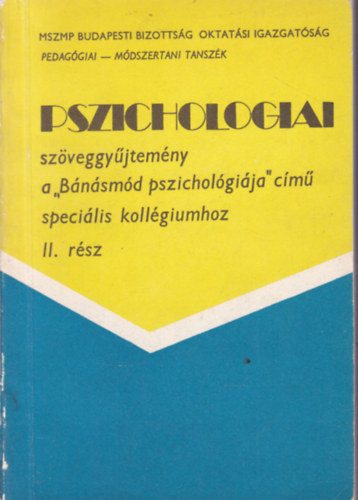 Tunkli Lszl (szerk.) - Pszicholgiai szveggyjtemny II. rsz - a "Bnsmd pszicholgija" cim specilis kollgiumhoz.