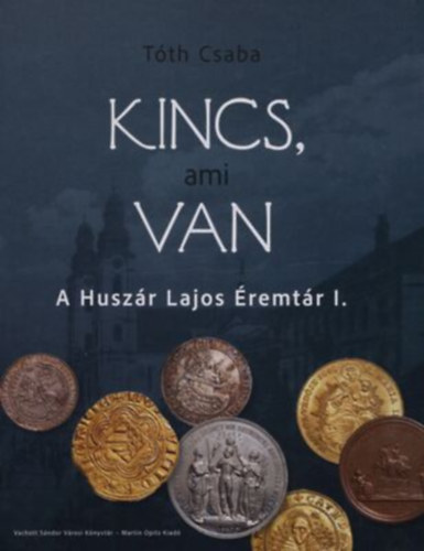 Tóth Csaba - Kincs, ami van (A huszár Lajos Éremtár I.)